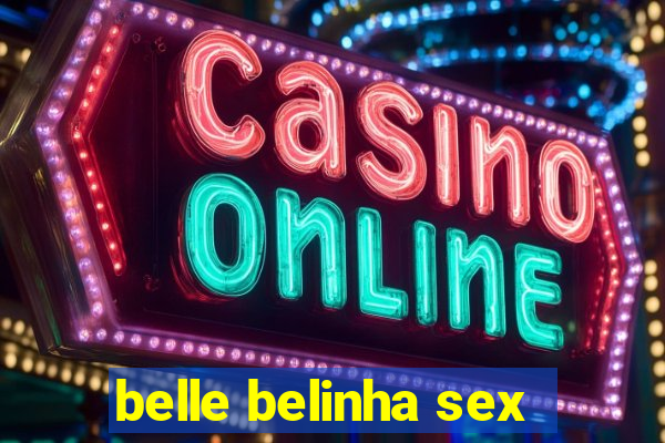 belle belinha sex